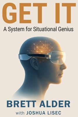 Get It: A System for Situational Genius by Alder, Brett
