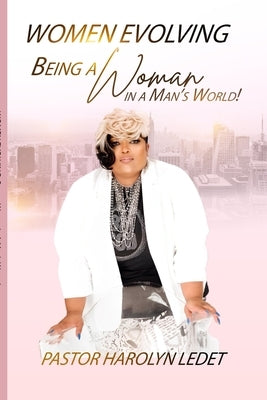 Women Evolving: Being A Women In A Man's World by Ledet, Harolyn