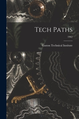 Tech Paths; 1962 by Gaston Technical Institute