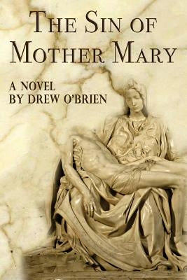 The Sin of Mother Mary by O'Brien, Drew