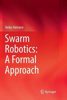 Swarm Robotics: A Formal Approach by Hamann, Heiko
