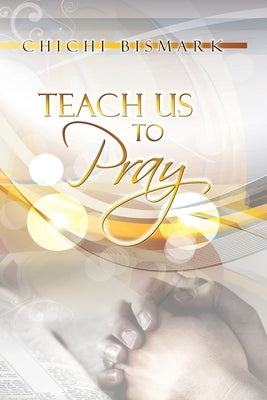 Teach Us To Pray by Bismark, Chichi