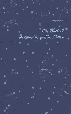 Oh, Brother? A Glee/ Kaya Fan Fiction by Hazelett, Kelly