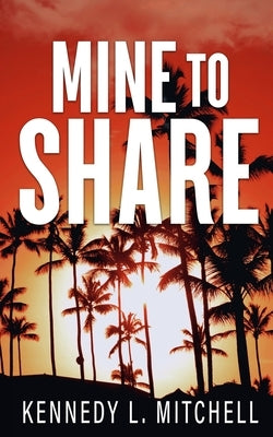 Mine to Share Special Edition Paperback by Mitchell, Kennedy L.