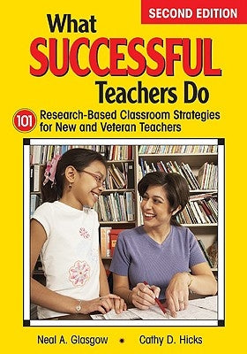 What Successful Teachers Do: 101 Research-Based Classroom Strategies for New and Veteran Teachers by Glasgow, Neal A.