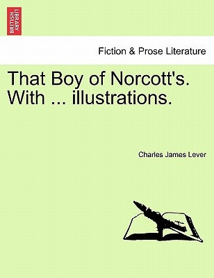 That Boy of Norcott's. with ... Illustrations. by Lever, Charles James