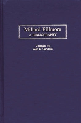 Millard Fillmore: A Bibliography by Crawford, John E.