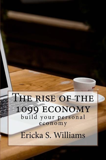 The rise of the 1099 economy: build your personal economy by Williams, Ericka S.