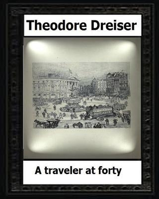 A traveler at forty (1913) by: Theodore Dreiser by Dreiser, Theodore
