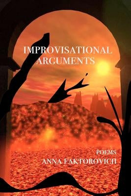 Improvisational Arguments: Poems by Faktorovich, Anna