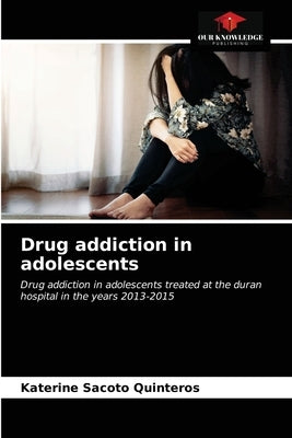 Drug addiction in adolescents by Sacoto Quinteros, Katerine