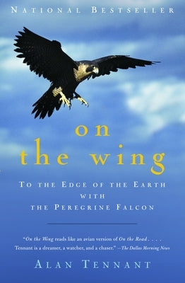 On the Wing: To the Edge of the Earth with the Peregrine Falcon by Tennant, Alan
