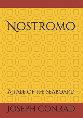 Nostromo: A Tale of the Seaboard by Conrad, Joseph