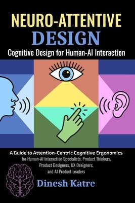 Neuro-Attentive Design: Cognitive Design for Human-AI Interaction by Katre, Dinesh