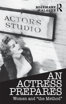 An Actress Prepares: Women and the Method by Malague, Rosemary