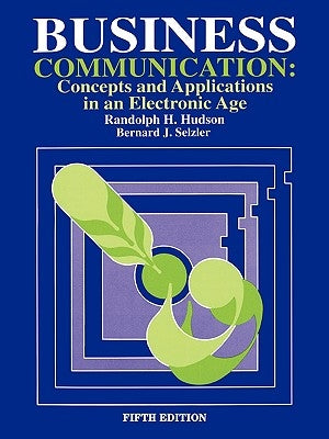 Business Communication: Concepts and Applications in an Electronic Age by Hudson, Randolph H.