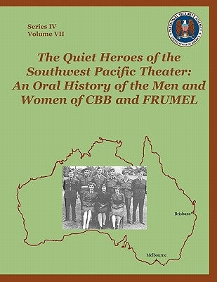 The Quiet Heroes of the Southwest Pacific Theater: An Oral History of the Men and Women of CBB and FRUMEL by Maneki, Sharon A.