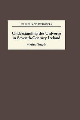Understanding the Universe in Seventh-Century Ireland by Smyth, Marina