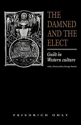 The Damned and the Elect: Guilt in Western Culture by Ohly, Friedrich