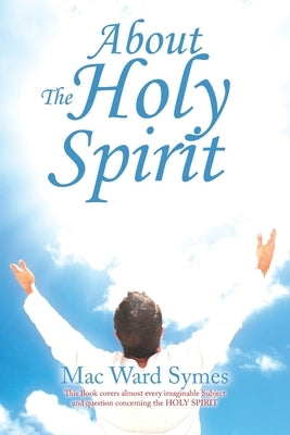 About the Holy Spirit by Symes, Mac Ward