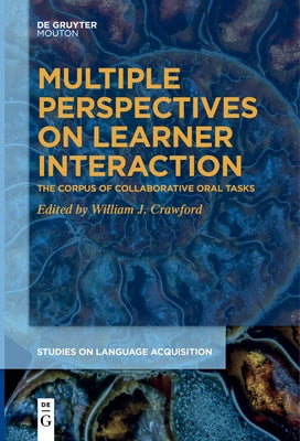 Multiple Perspectives on Learner Interaction: The Corpus of Collaborative Oral Tasks by Crawford, William