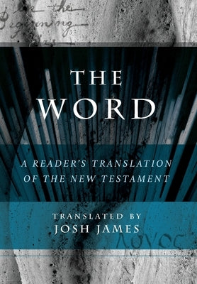 The Word: A Reader's Translation of the New Testament by James, Josh