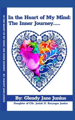 In the Heart of My Mind: The Inner Journey by Junius, Glendy Jane