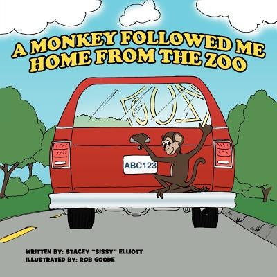 A Monkey Followed Me Home From The Zoo by Elliott, Stacey ''Sissy''