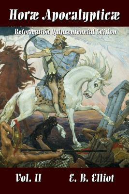 Horae Apocalypticae Vol. 2 by Elliott, Edward Bishop 1793-1875
