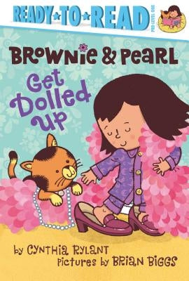 Brownie & Pearl Get Dolled Up: Ready-To-Read Pre-Level 1 by Rylant, Cynthia