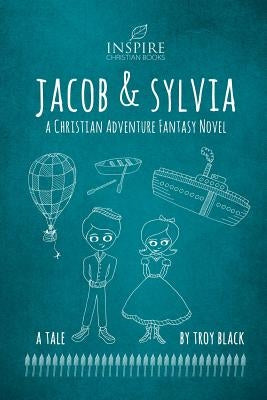 Jacob and Sylvia: A Christian Adventure Fantasy Novel by Black, Leslie