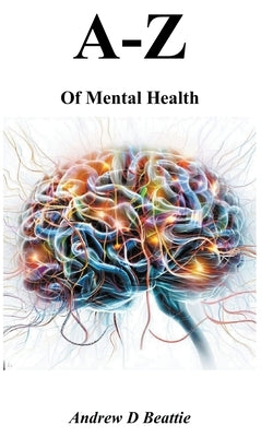 A - Z of Mental Health by Beattie, Andrew D.
