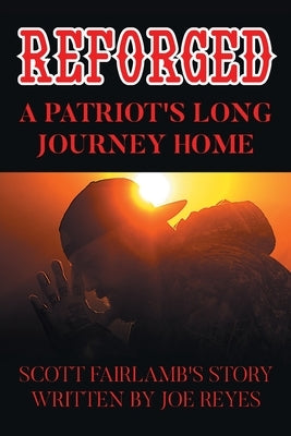 Reforged: Scott Fairlamb's Story by Reyes, Joe