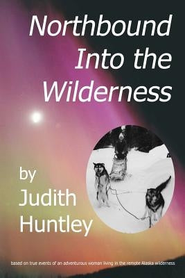 northbound into the wilderness by Carter, Alisa