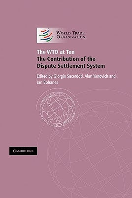The Wto at Ten: The Contribution of the Dispute Settlement System by Sacerdoti, Giorgio