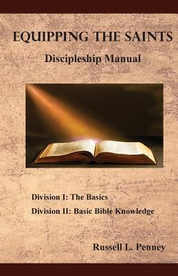 Equipping The Saints Discipleship Manual: Division I & II by Penney, Russell E.