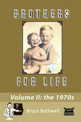 Brothers For Life, Volume II: The 1970's by Bothwell, Bruce