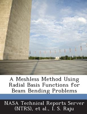 A Meshless Method Using Radial Basis Functions for Beam Bending Problems by Nasa Technical Reports Server (Ntrs)