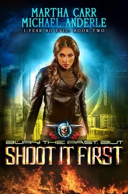 Bury The Past, But Shoot It First: An Urban Fantasy Action Adventure by Anderle, Michael