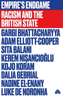 Empire's Endgame: Racism and the British State by Bhattacharyya, Gargi