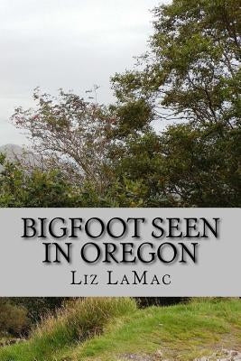Bigfoot Seen in Oregon: Book 2 - Benson's Search for Bigfoot by Lamac, Liz