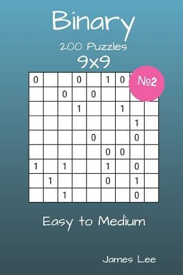Binary Puzzles - 200 Easy to Medium 9x9 vol. 2 by Lee, James