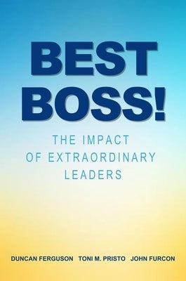 Best Boss!: The Impact of Extraordinary Leaders by Ferguson, Duncan
