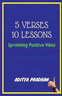 5 Verses, 10 Lessons: Sprinkling Positive Vibes by Pradhan, Aditya P.