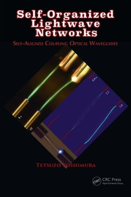 Self-Organized Lightwave Networks: Self-Aligned Coupling Optical Waveguides by Yoshimura, Tetsuzo