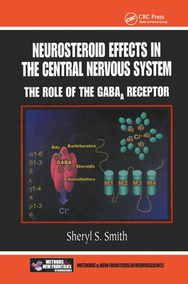 Neurosteroid Effects in the Central Nervous System: The Role of the Gaba-A Receptor by Smith, Sheryl S.