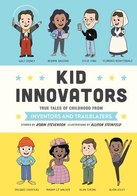 Kid Innovators: True Tales of Childhood from Inventors and Trailblazers by Stevenson, Robin
