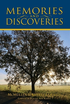 Memories and Discoveries, McMullen & Kuertz Families by Kuertz, Darlene A.