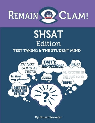Remain Clam! SHSAT Edition: Test Taking & the Student Mind by Servetar, Stuart