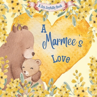 A Marmee's Love!: A Rhyming Picture Book for Children and Grandparents. by Joyfully, Joy